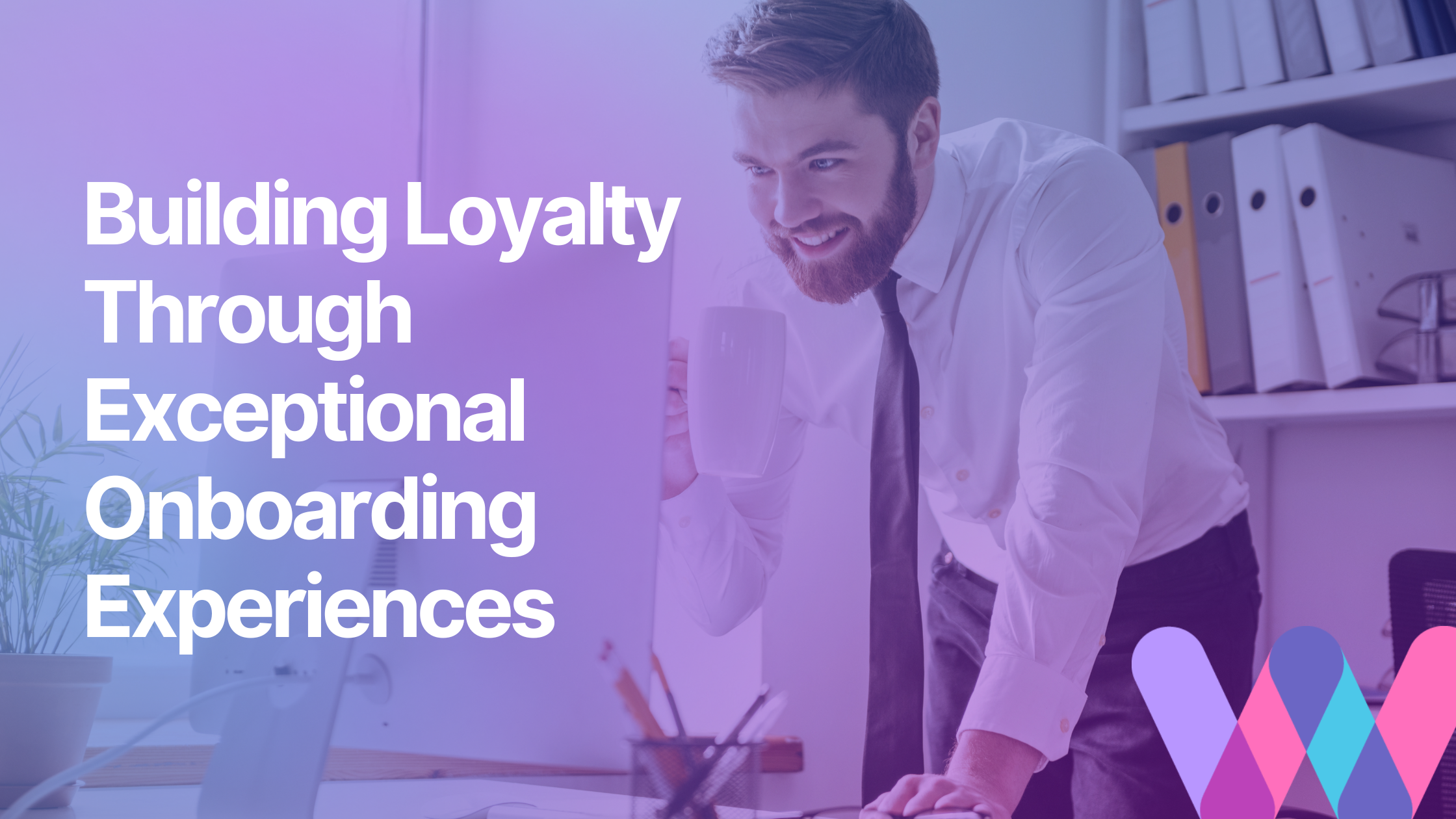 Building Loyalty Through Onboarding Experiences