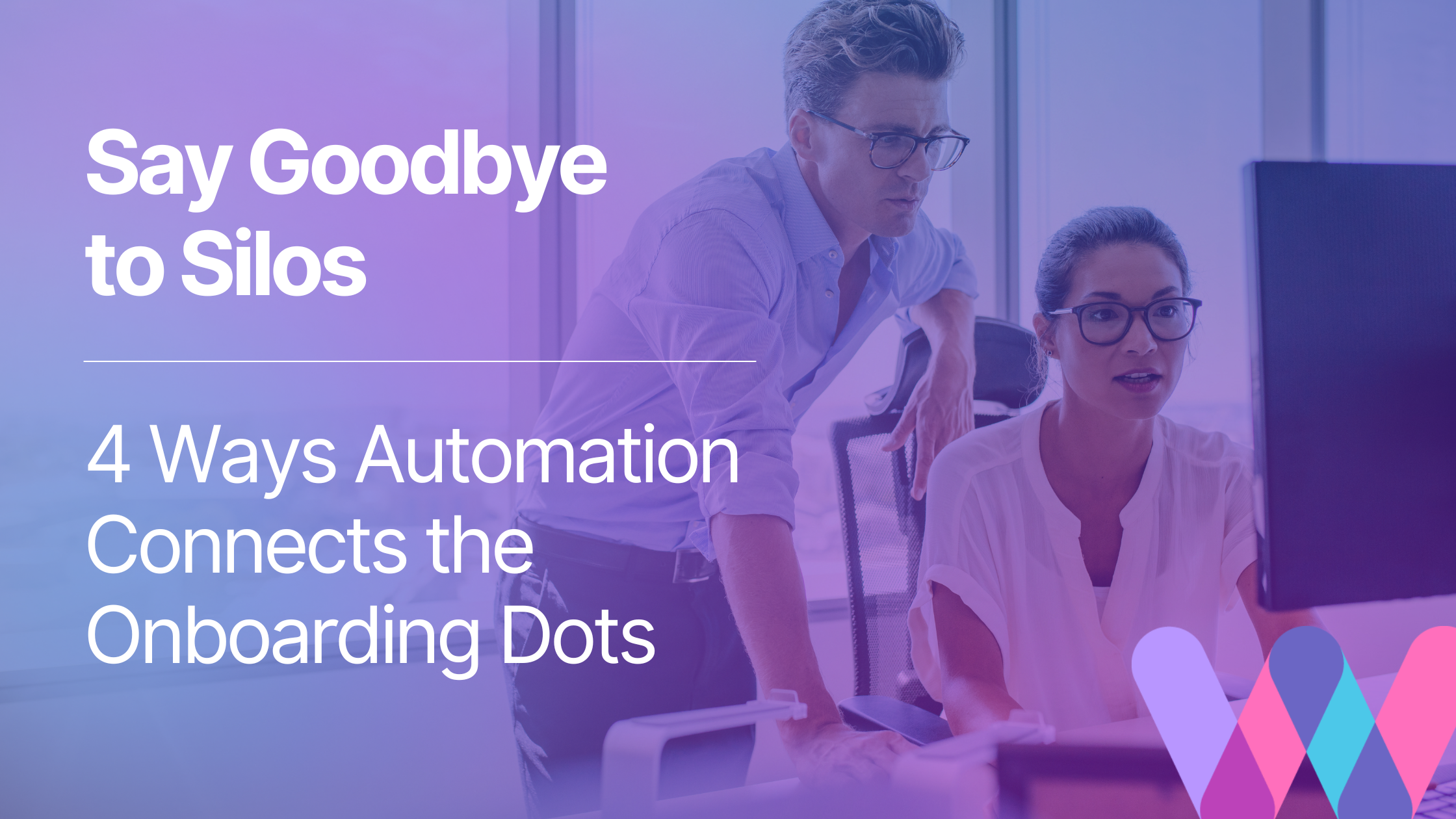 Say Goodbye to Silos: 4 Ways Automation Connects the Onboarding Dots