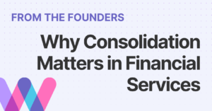 Why Consolidation Matters in Financial Services