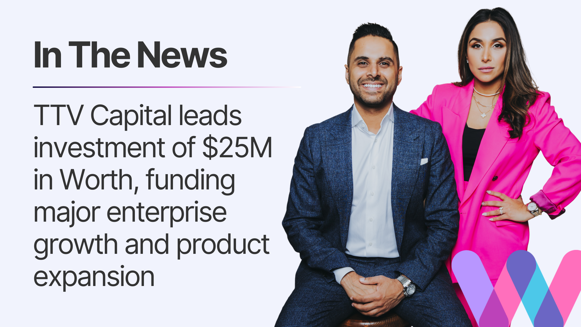 TTV Capital leads investment of $25M in Worth, funding major enterprise growth and product expansion