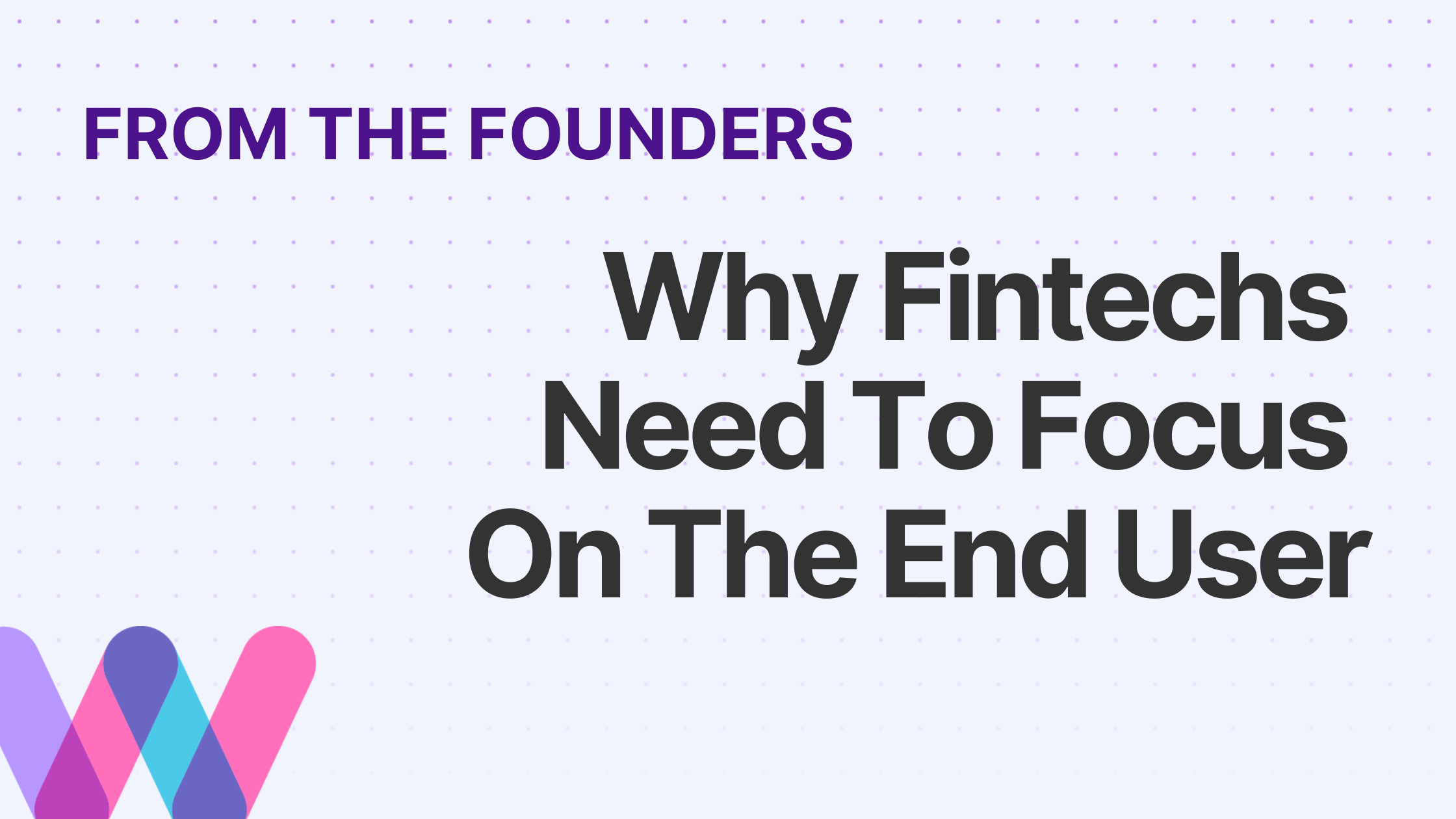 Why Fintechs Need To Focus On The End User