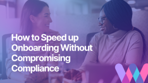 How to Speed Up Onboarding Without Compromising Compliance