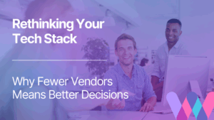 Rethinking Your Tech Stack: Why Fewer Vendors Means Better Decisions